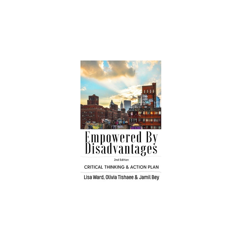 Empowered By Disadvantages 2nd Edition: Critical Thinking and Action Plan