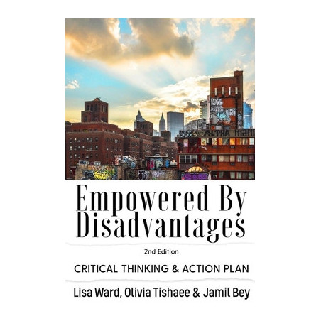 Empowered By Disadvantages 2nd Edition: Critical Thinking and Action Plan