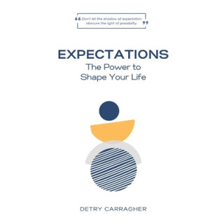 Expectations: The Power to Shape Your Life