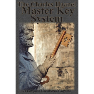 The Charles Haanel Master Key System: 24 Complete Uncensored Chapters