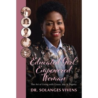 Educated Girl, Empowered Woman: The Art of Living with Grace, Joy, and Dignity