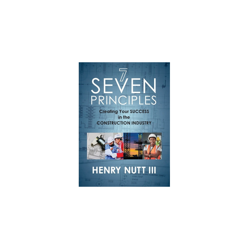 Seven Principles: Creating Your Success in the Construction Industry