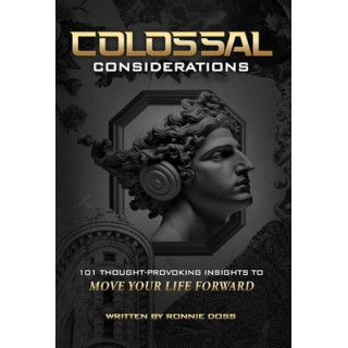 Colossal Considerations: 101 Thought-Provoking Insights To Move Your Life Forward