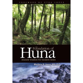 The Foundation of Huna - Ancient Wisdom for Modern Times