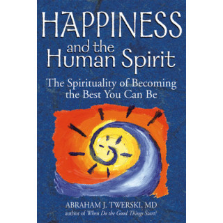 Happiness and the Human Spirit: The Spirituality of Becoming the Best You Can Be