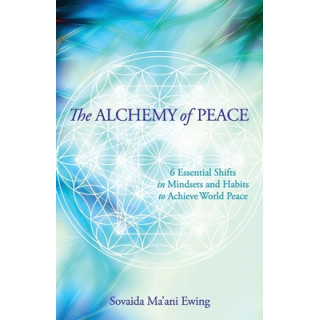 The Alchemy of Peace: 6 Essential Shifts in Mindsets and Habits to Achieve World Peace