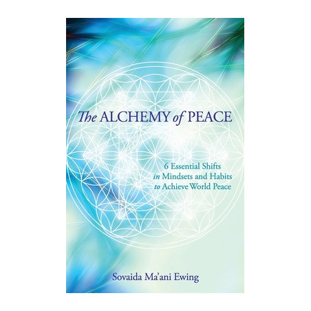 The Alchemy of Peace: 6 Essential Shifts in Mindsets and Habits to Achieve World Peace