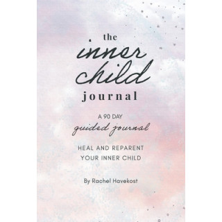 The Inner Child Journal: A 90 Day Guided Journal To Heal and Reparent Your Inner Child