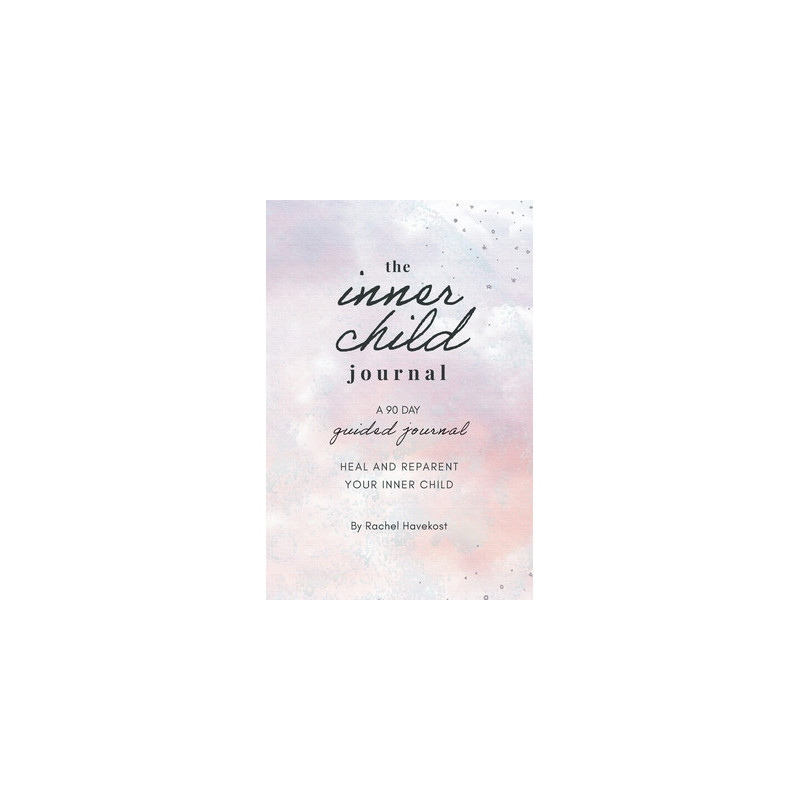 The Inner Child Journal: A 90 Day Guided Journal To Heal and Reparent Your Inner Child