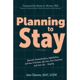 Planning to Stay: Burnout, Demoralization, Exploitation, and How to Reclaim Self-Care, Your Classroom, and Your Life... Anyway