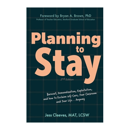 Planning to Stay: Burnout, Demoralization, Exploitation, and How to Reclaim Self-Care, Your Classroom, and Your Life... Anyway