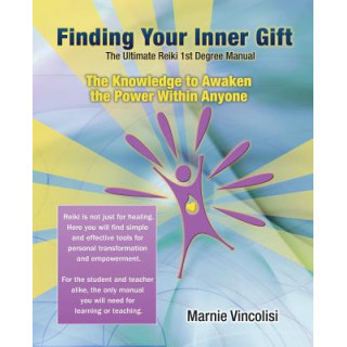 Finding Your Inner Gift, the Ultimate 1st Degree Reiki Manual