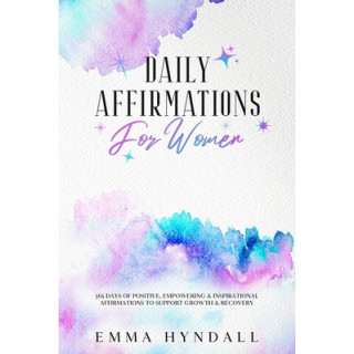 Daily Affirmations For Women: 365 Days of Positive, Empowering and Inspirational Affirmations To Support Growth and Recovery.