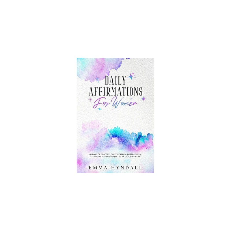 Daily Affirmations For Women: 365 Days of Positive, Empowering and Inspirational Affirmations To Support Growth and Recovery.