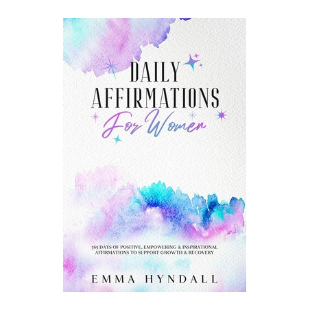 Daily Affirmations For Women: 365 Days of Positive, Empowering and Inspirational Affirmations To Support Growth and Recovery.