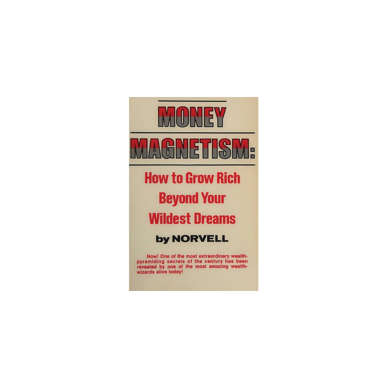 Money Magnetism: How to Grow Rich Beyond Your Wildest Dreams