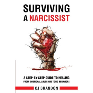 Surviving A Narcissist: A Step-By-Step Guide to Healing from Emotional Abuse and Toxic Behaviors