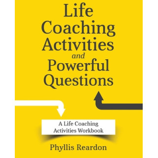 Life Coaching Activities and Powerful Questions: A Life Coaching Activities Workbook