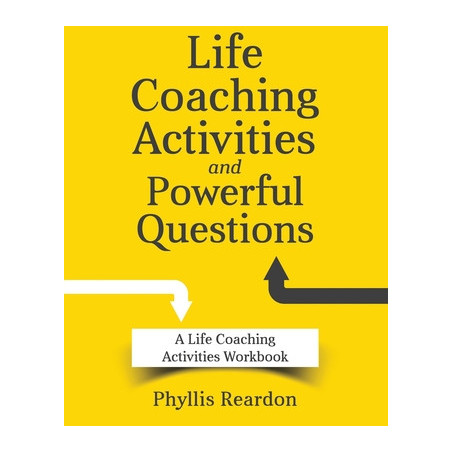 Life Coaching Activities and Powerful Questions: A Life Coaching Activities Workbook