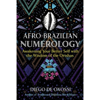 Afro-Brazilian Numerology: Awakening Your Better Self with the Wisdom of the Orishas