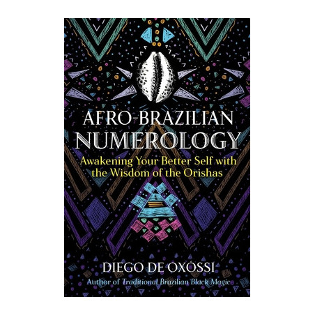 Afro-Brazilian Numerology: Awakening Your Better Self with the Wisdom of the Orishas