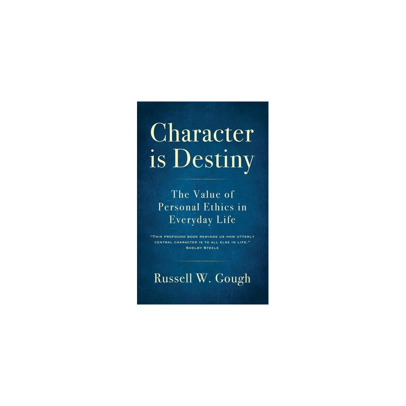 Character is Destiny: The Value of Personal Ethics in Everyday Life