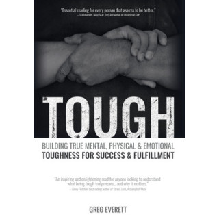 Tough: Building True Mental, Physical and Emotional Toughness for Success and Fulfillment