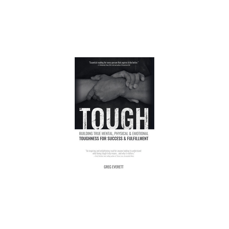 Tough: Building True Mental, Physical and Emotional Toughness for Success and Fulfillment