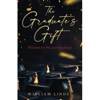 The Graduate's Gift: Wisdom for the journey ahead