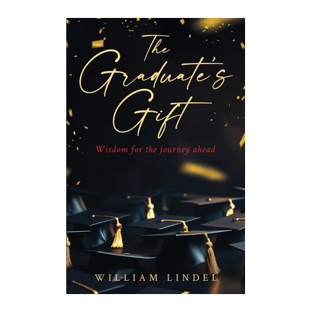 The Graduate's Gift: Wisdom for the journey ahead