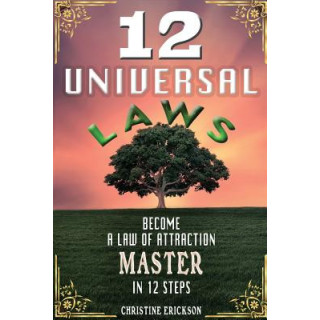 12 Universal Laws: Become A Law Of Attraction Master In 12 Steps