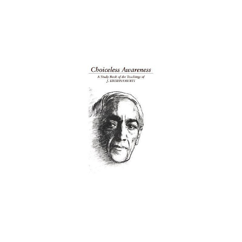 Choiceless Awareness: A Selection of Passages for the Study of the Teachings of J. Krishnamurti