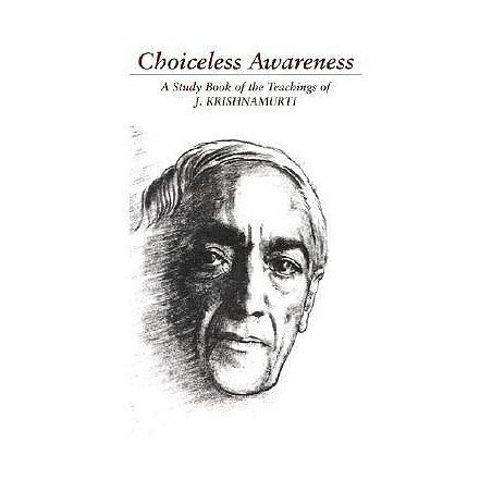 Choiceless Awareness: A Selection of Passages for the Study of the Teachings of J. Krishnamurti