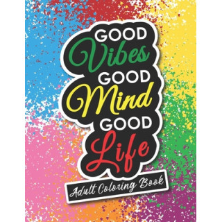 Adult Coloring Book: Motivational and Inspirational Sayings for Positive Energy and Good Vibes