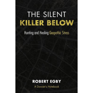 The Silent Killer Below: Hunting and Healing Geopathic Stress