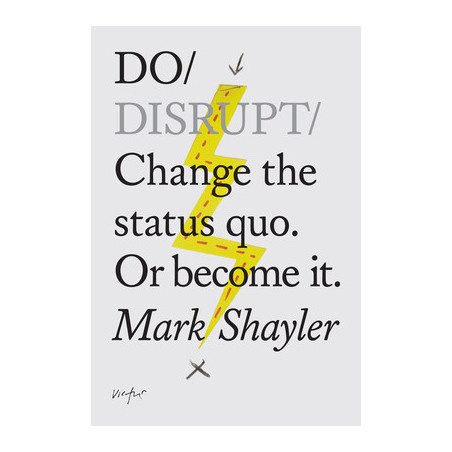 Do Disrupt: Change the Status Quo. or Become It.