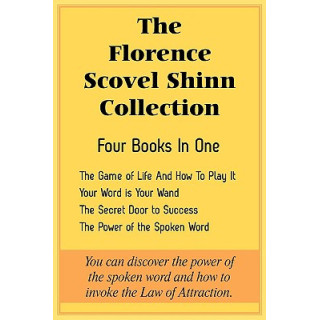 The Florence Scovel Shinn Collection: The Game of Life And How To Play It, Your Word is Your Wand, The Secret Door to Success, T