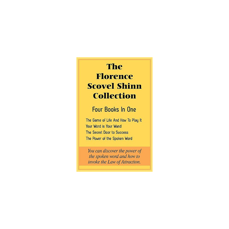 The Florence Scovel Shinn Collection: The Game of Life And How To Play It, Your Word is Your Wand, The Secret Door to Success, T