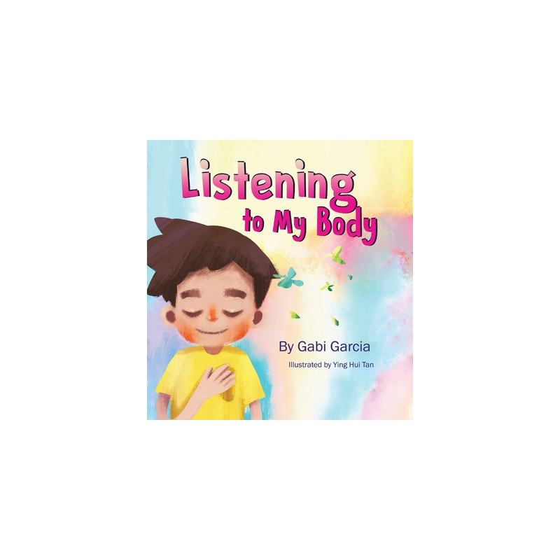 Listening to My Body: A guide to helping kids understand the connection between their sensations (what the heck are those?) and