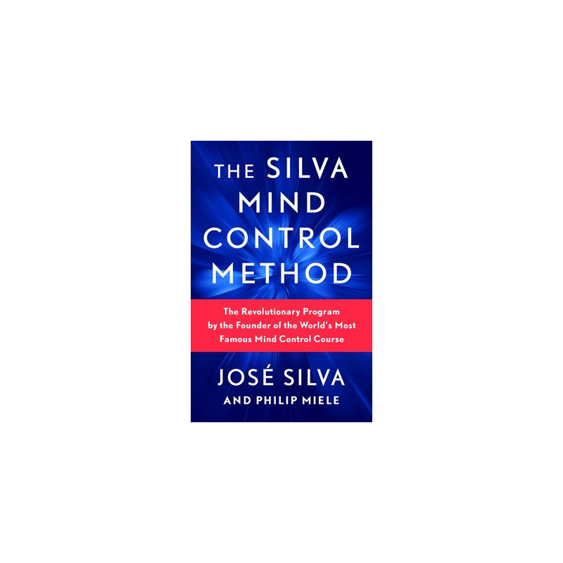 The Silva Mind Control Method: The Revolutionary Program by the Founder of the World's Most Famous Mind Control Course