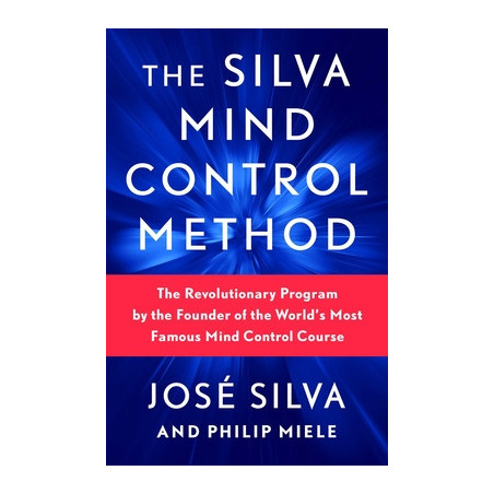 The Silva Mind Control Method: The Revolutionary Program by the Founder of the World's Most Famous Mind Control Course