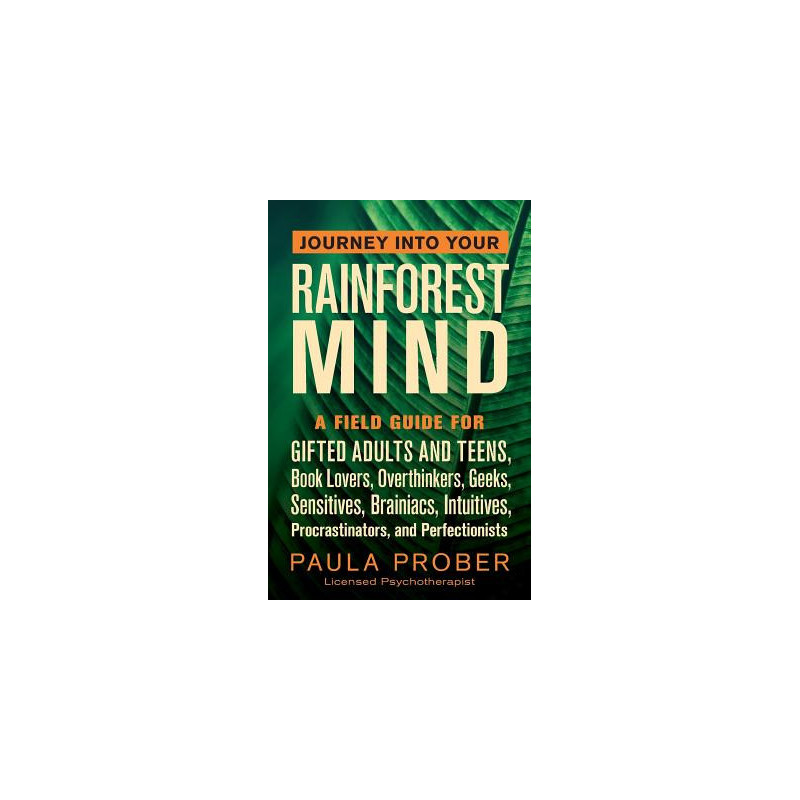 Journey Into Your Rainforest Mind: A Field Guide for Gifted Adults and Teens, Book Lovers, Overthinkers, Geeks, Sensitives, Brai