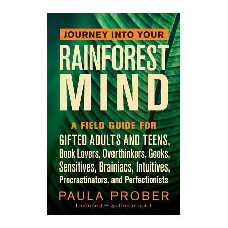 Journey Into Your Rainforest Mind: A Field Guide for Gifted Adults and Teens, Book Lovers, Overthinkers, Geeks, Sensitives, Brai