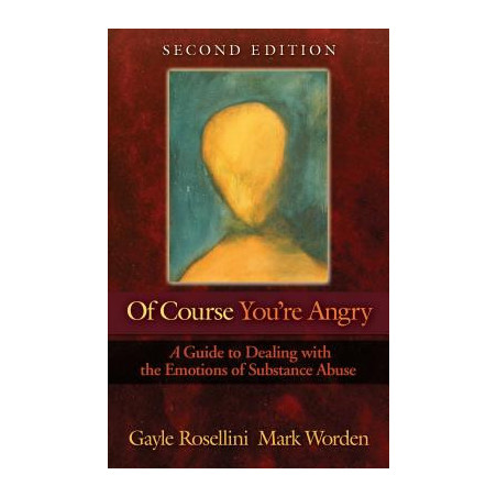 Of Course You're Angry: A Guide to Dealing with the Emotions of Substance Abuse