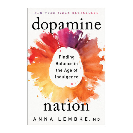 Dopamine Nation: Finding Balance in the Age of Indulgence