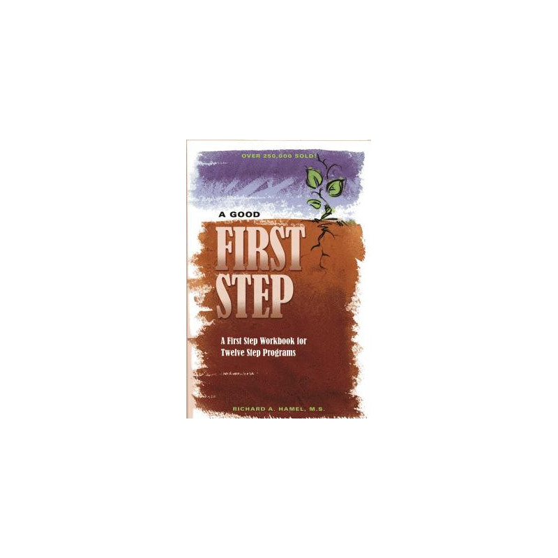 A Good First Step: A First Step Workbook for Twelve Step Programs