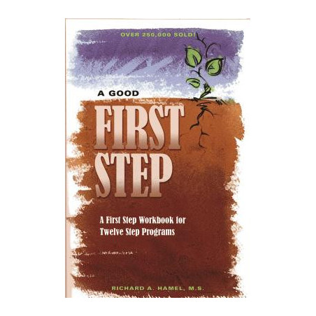 A Good First Step: A First Step Workbook for Twelve Step Programs