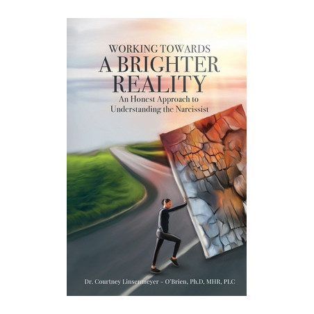 WORKING TOWARDS A BRIGHTER REALITY - An Honest Approach to Understanding the Narcissist