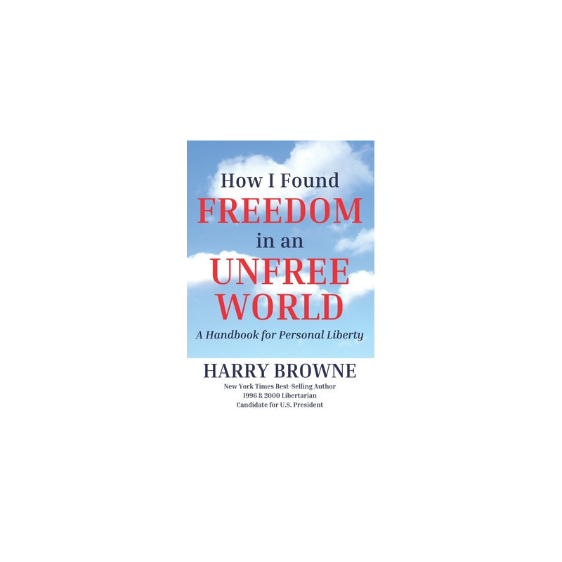 How I Found Freedom in an Unfree World: a Handbook for Personal Liberty