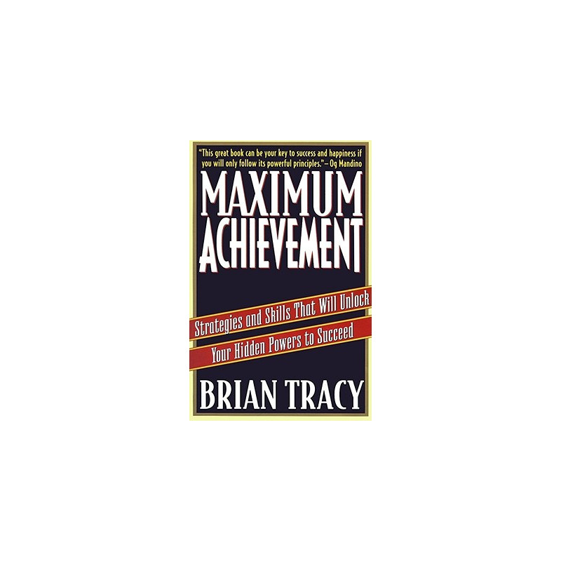 Maximum Achievement: Strategies and Skills That Will Unlock Your Hidden Powers to Succeed